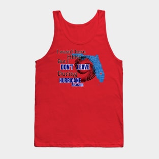 Not born in Florida but Don't leave during hurricane season. Tank Top